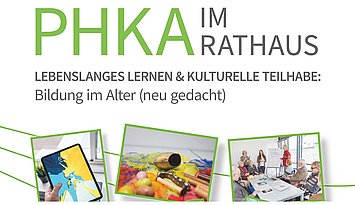 Titelbild PHKA im Rathaus Auschnitt aus dem Plakat der Veranstaltung "PHKA im Rathaus" mit deren Titel in grün und grau, dann das Thema, darunter drei Themenbilder.